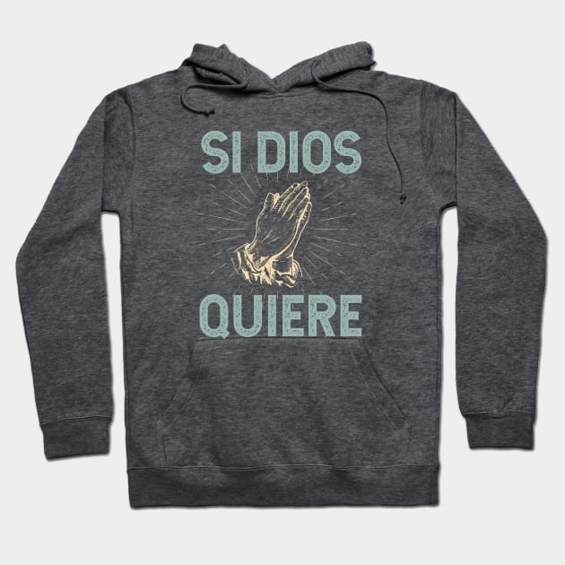 Si Dios Quiere - Gods Will Hoodie by verde